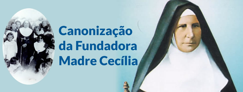 Canonização da Fundadora Madre Cecília